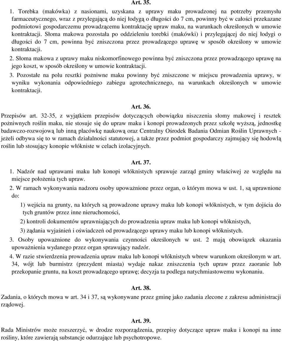 podmiotowi gospodarczemu prowadzącemu kontraktację upraw maku, na warunkach określonych w umowie kontraktacji.