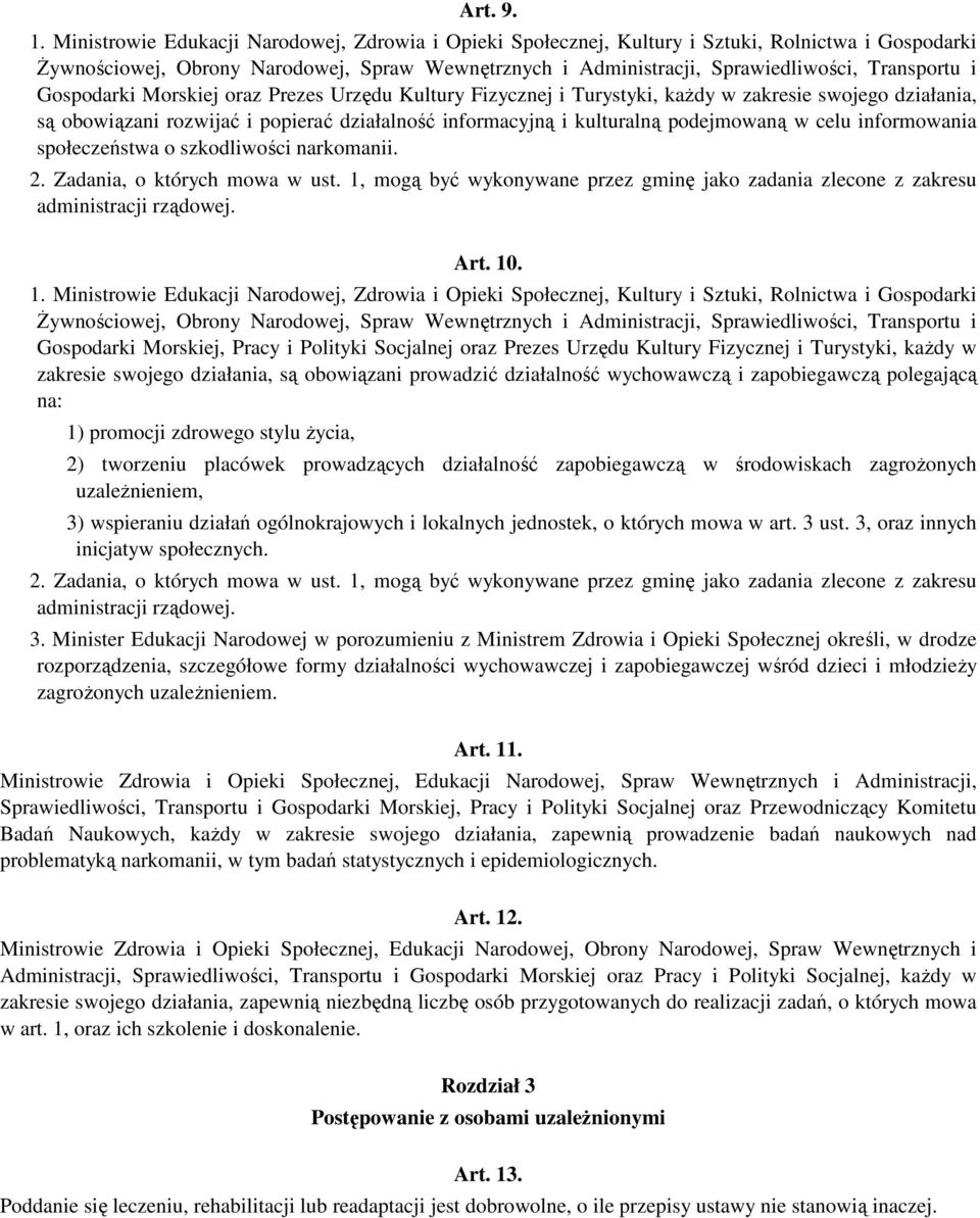 Gospodarki Morskiej oraz Prezes Urzędu Kultury Fizycznej i Turystyki, kaŝdy w zakresie swojego działania, są obowiązani rozwijać i popierać działalność informacyjną i kulturalną podejmowaną w celu