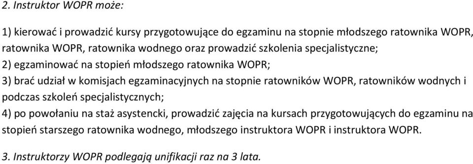 ratowników WOPR, ratowników wodnych i podczas szkoleń specjalistycznych; 4) po powołaniu na staż asystencki, prowadzić zajęcia na kursach