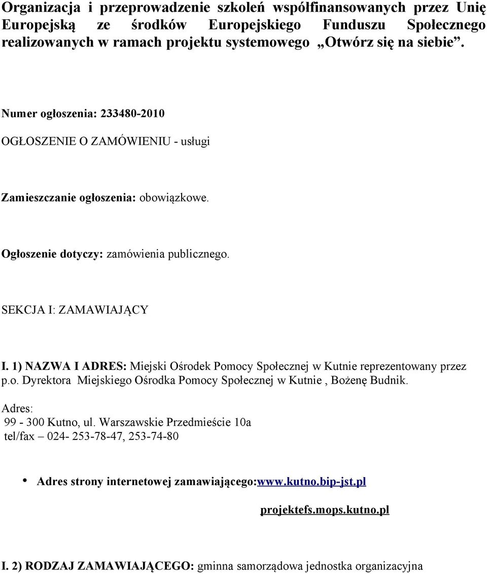 1) NAZWA I ADRES: Miejski Ośrodek Pomocy Społecznej w Kutnie reprezentowany przez p.o. Dyrektora Miejskiego Ośrodka Pomocy Społecznej w Kutnie, Bożenę Budnik. Adres: 99-300 Kutno, ul.