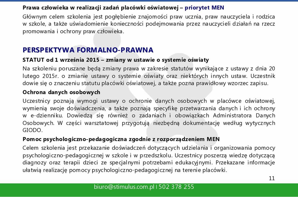 PERSPEKTYWA FORMALNO-PRAWNA STATUT od 1 września 2015 zmiany w ustawie o systemie oświaty Na szkoleniu poruszane będą zmiany prawa w zakresie statutów wynikające z ustawy z dnia 20 lutego 2015r.