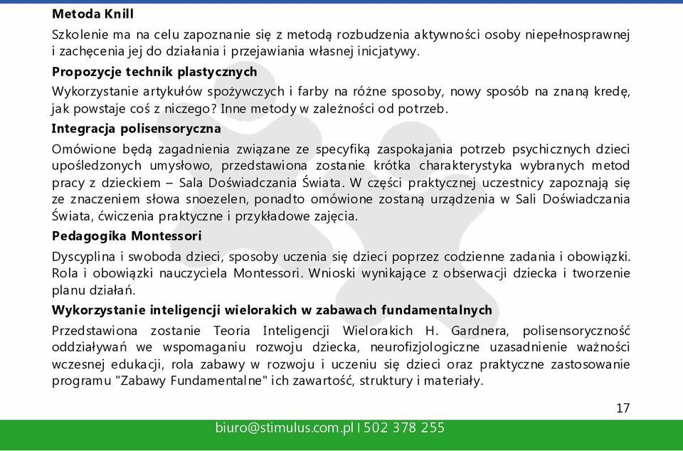 Integracja polisensoryczna Omówione będą zagadnienia związane ze specyfiką zaspokajania potrzeb psychicznych dzieci upośledzonych umysłowo, przedstawiona zostanie krótka charakterystyka wybranych