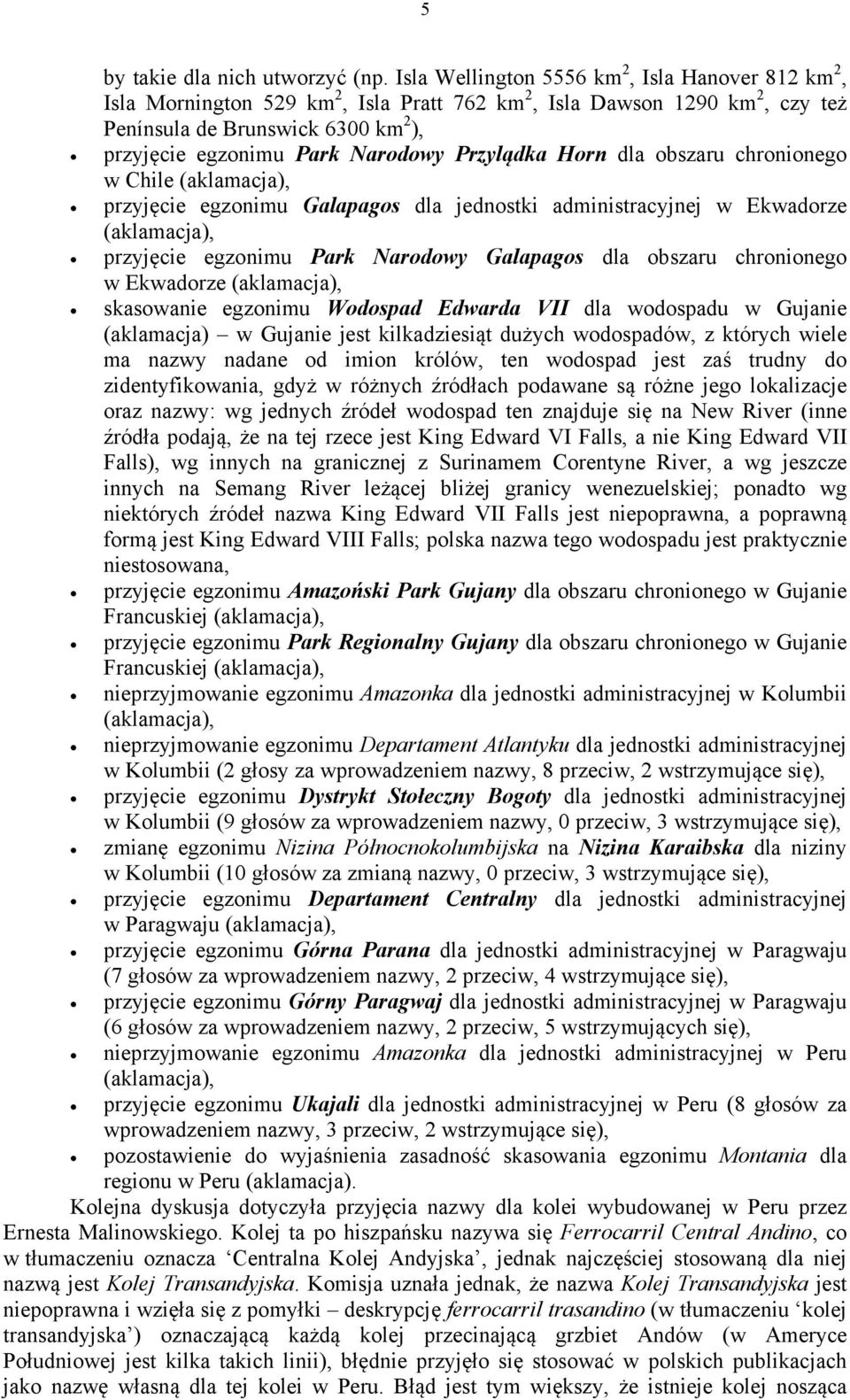 Przylądka Horn dla obszaru chronionego w Chile przyjęcie egzonimu Galapagos dla jednostki administracyjnej w Ekwadorze przyjęcie egzonimu Park Narodowy Galapagos dla obszaru chronionego w Ekwadorze