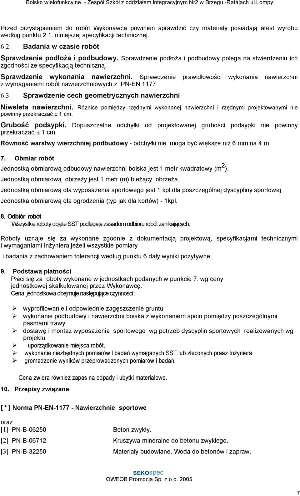 Sprawdzenie prawidłowości wykonania nawierzchni z wymaganiami robót nawierzchniowych z PN-EN 1177 6.3. Sprawdzenie cech geometrycznych nawierzchni Niweleta nawierzchni.