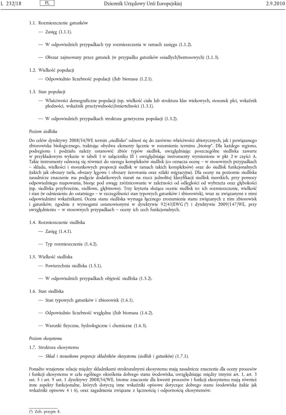 wielkość ciała lub struktura klas wiekowych, stosunek płci, wskaźnik płodności, wskaźnik przeżywalności/śmiertelności (1.3.1). W odpowiednich przypadkach struktura genetyczna populacji (1.3.2).