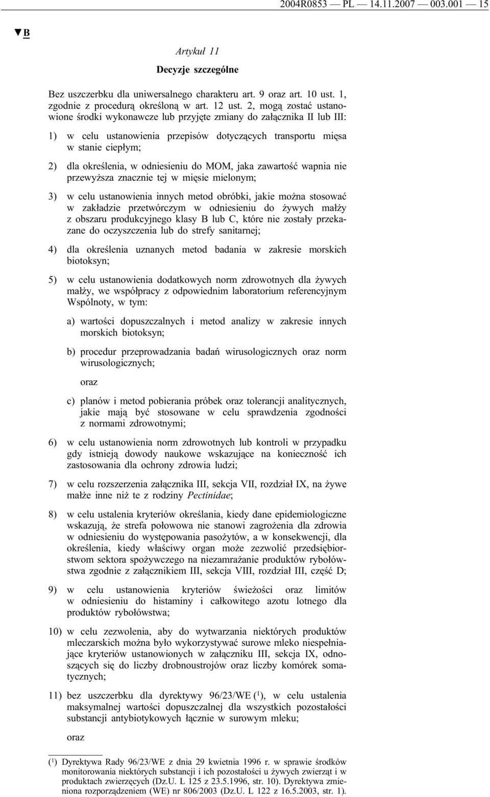 odniesieniu do MOM, jaka zawartość wapnia nie przewyższa znacznie tej w mięsie mielonym; 3) w celu ustanowienia innych metod obróbki, jakie można stosować w zakładzie przetwórczym w odniesieniu do