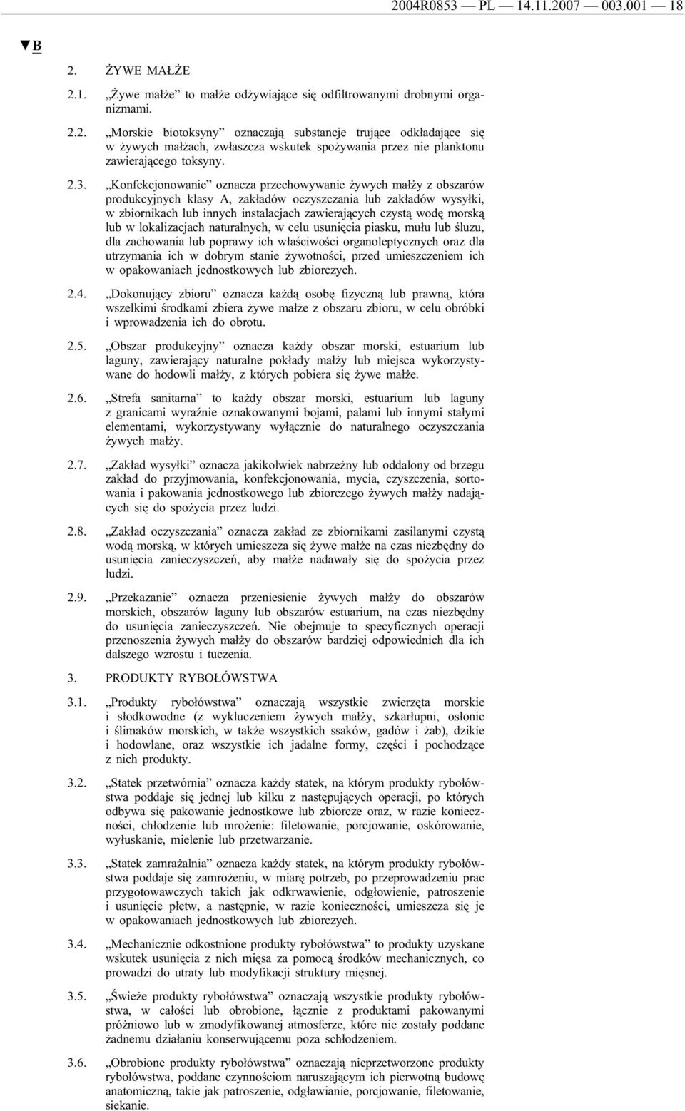 morską lub w lokalizacjach naturalnych, w celu usunięcia piasku, mułu lub śluzu, dla zachowania lub poprawy ich właściwości organoleptycznych dla utrzymania ich w dobrym stanie żywotności, przed