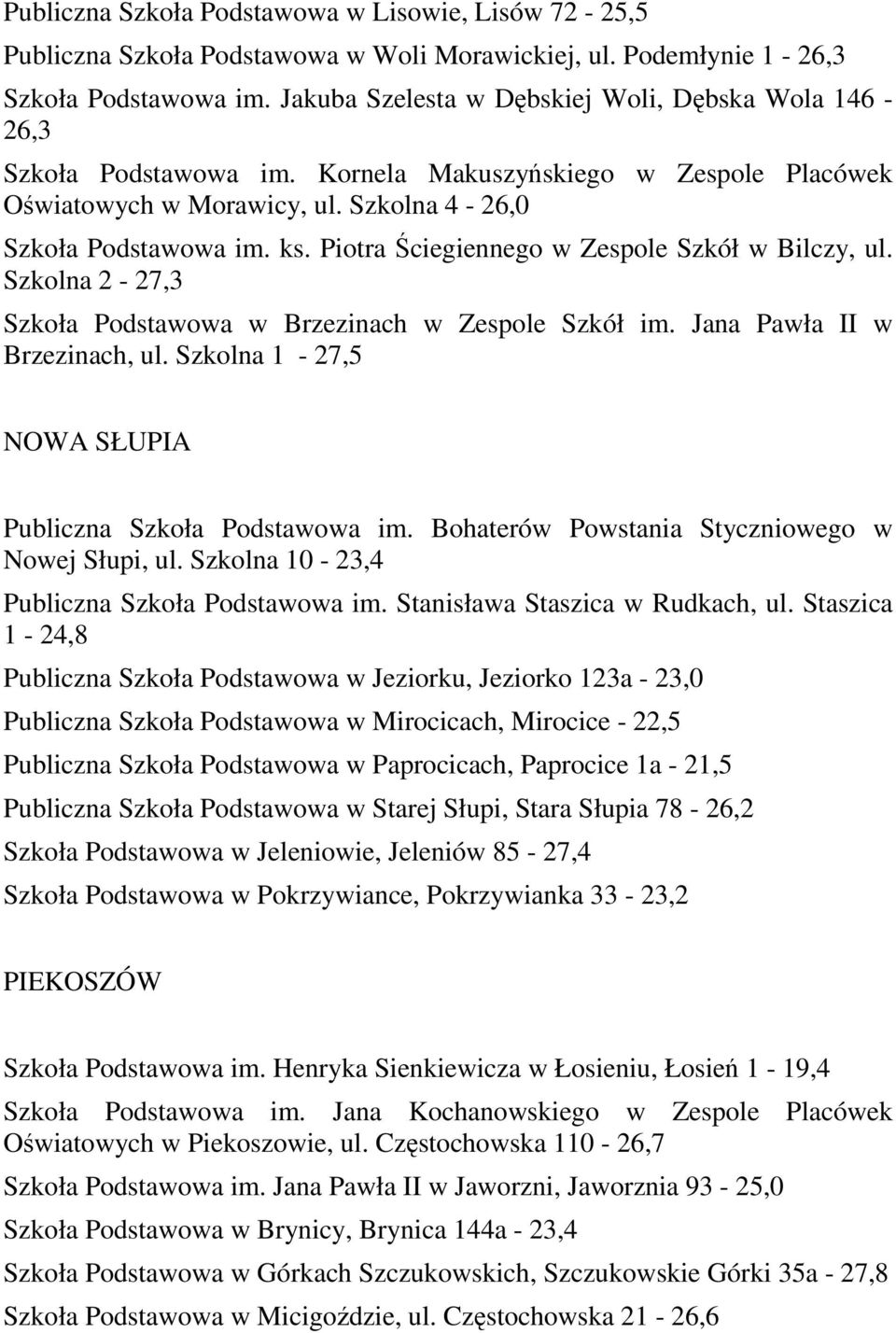 Piotra Ściegiennego w Zespole Szkół w Bilczy, ul. Szkolna 2-27,3 Szkoła Podstawowa w Brzezinach w Zespole Szkół im. Jana Pawła II w Brzezinach, ul.