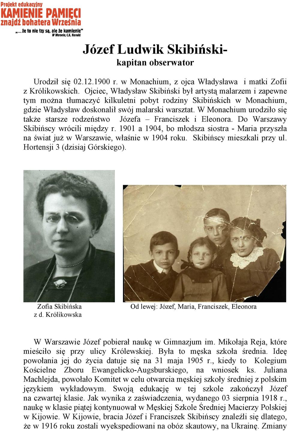 W Monachium urodziło się także starsze rodzeństwo Józefa Franciszek i Eleonora. Do Warszawy Skibińscy wrócili między r.
