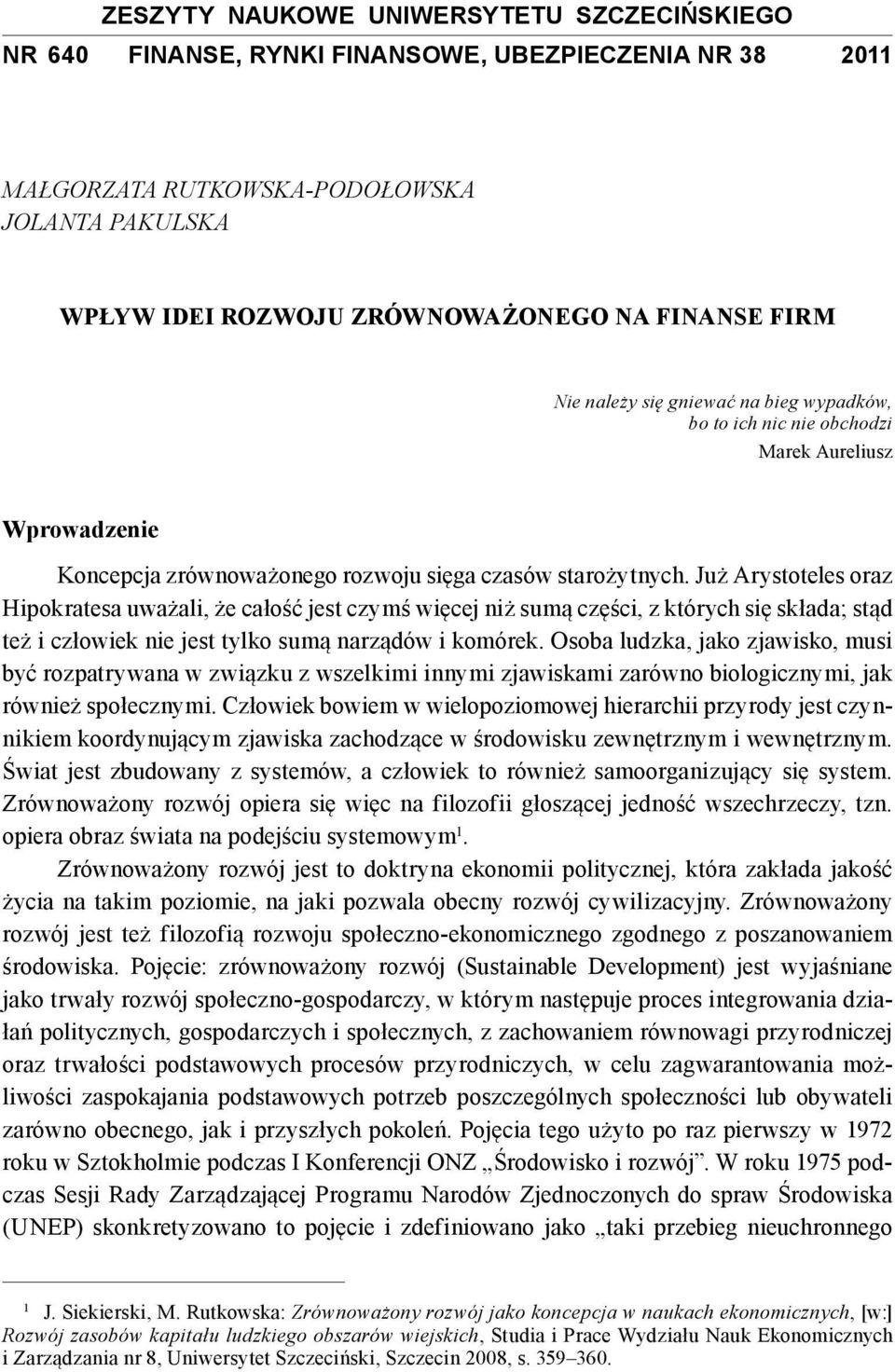 Już Arystoteles oraz Hipokratesa uważali, że całość jest czymś więcej niż sumą części, z których się składa; stąd też i człowiek nie jest tylko sumą narządów i komórek.