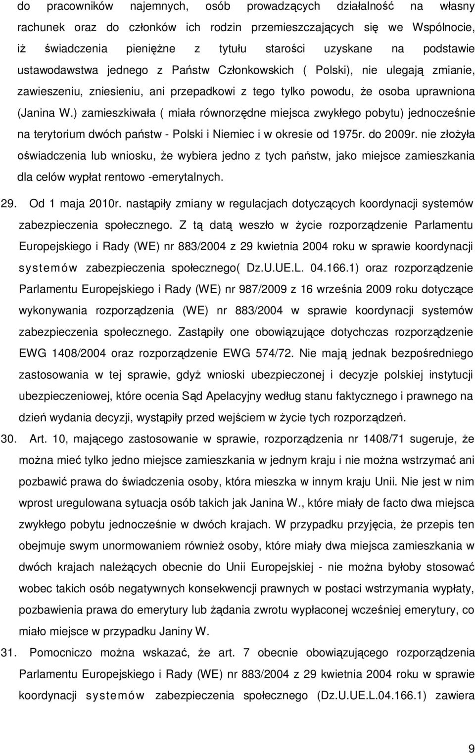 ) zamieszkiwa a ( mia a równorz dne miejsca zwyk ego pobytu) jednocze nie na terytorium dwóch pa stw - Polski i Niemiec i w okresie od 1975r. do 2009r.