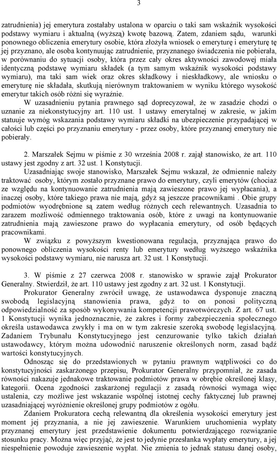 pobierała, w porównaniu do sytuacji osoby, która przez cały okres aktywności zawodowej miała identyczną podstawę wymiaru składek (a tym samym wskaźnik wysokości podstawy wymiaru), ma taki sam wiek