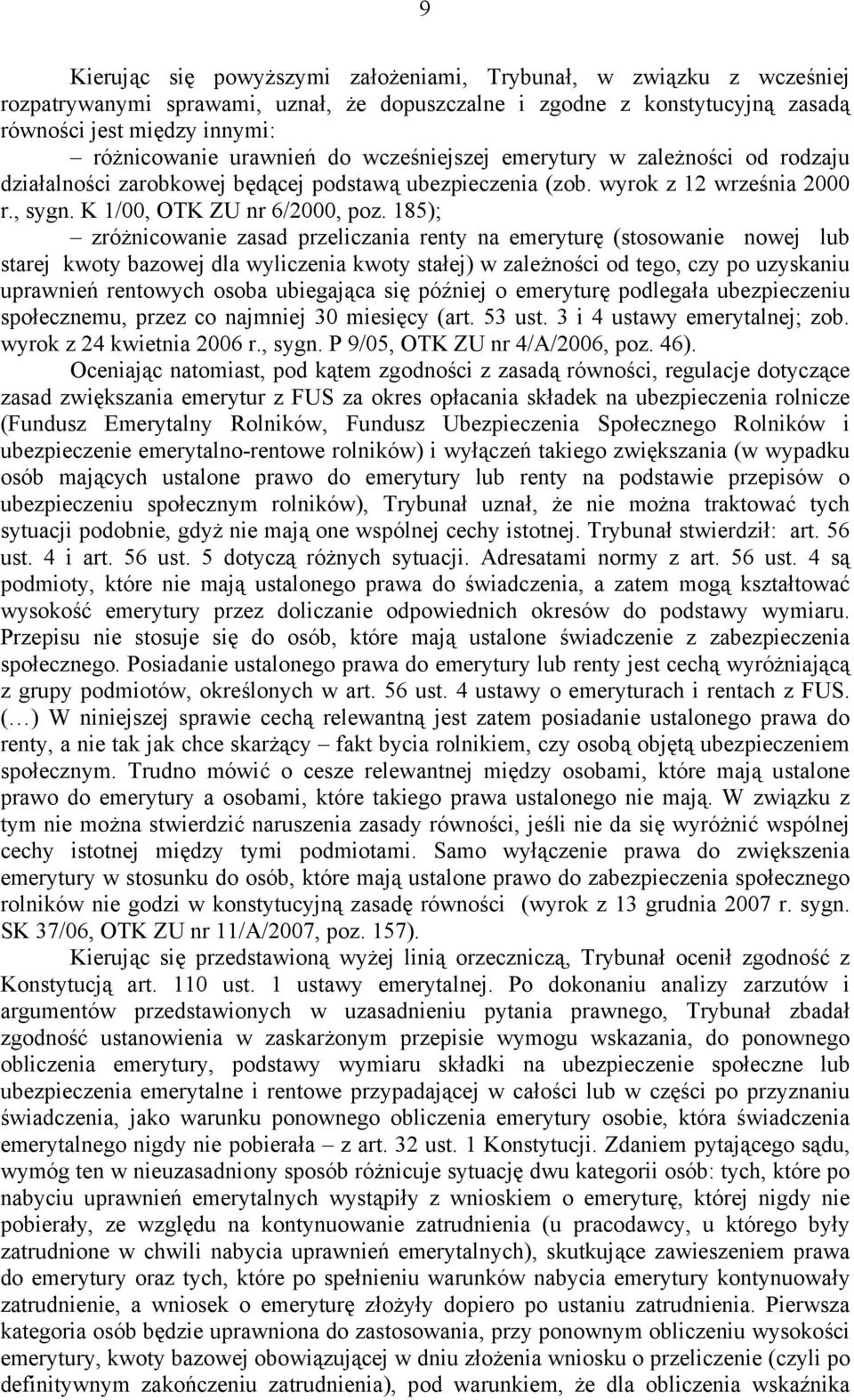 185); zróżnicowanie zasad przeliczania renty na emeryturę (stosowanie nowej lub starej kwoty bazowej dla wyliczenia kwoty stałej) w zależności od tego, czy po uzyskaniu uprawnień rentowych osoba