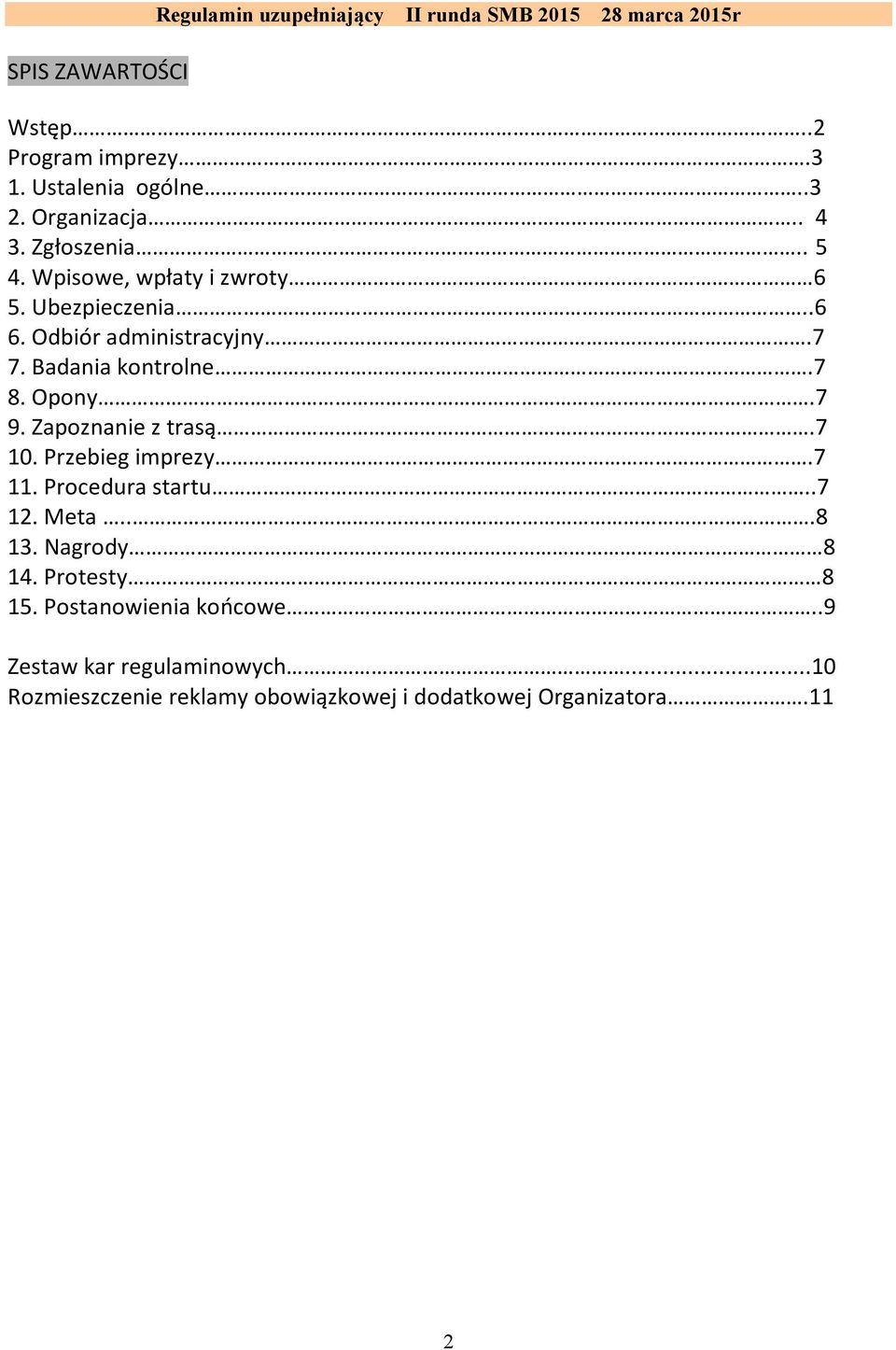 Badania kontrolne.7 8. Opony.7 9. Zapoznanie z trasą.7 10. Przebieg imprezy.7 11. Procedura startu..7 12. Meta...8 13.