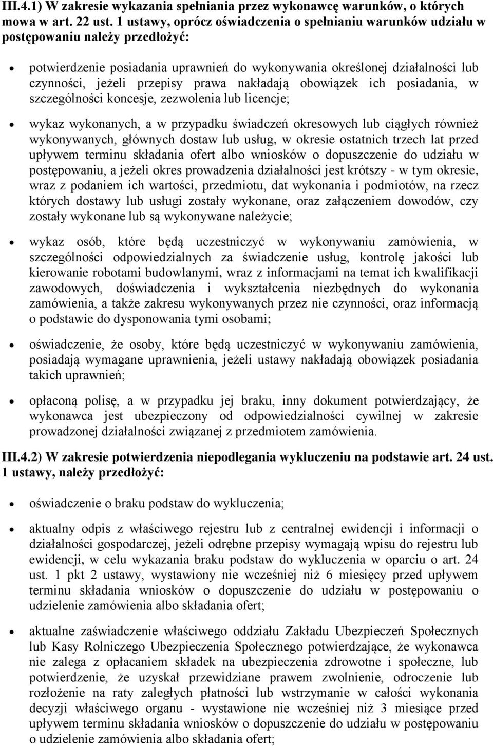 prawa nakładają obowiązek ich posiadania, w szczególności koncesje, zezwolenia lub licencje; wykaz wykonanych, a w przypadku świadczeń okresowych lub ciągłych również wykonywanych, głównych dostaw