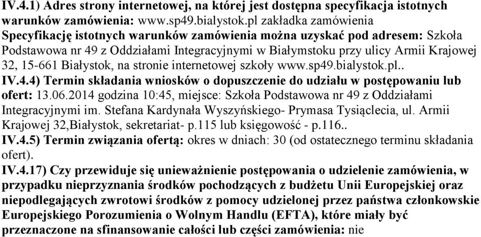 Białystok, na stronie internetowej szkoły www.sp49.bialystok.pl.. IV.4.4) Termin składania wniosków o dopuszczenie do udziału w postępowaniu lub ofert: 13.06.
