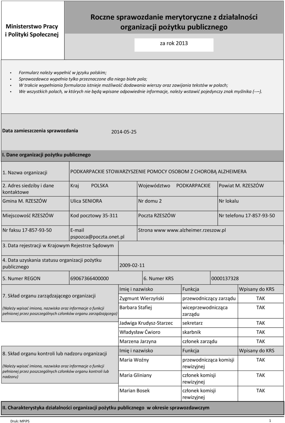 odpowiednie informacje, należy wstawić pojedynczy znak myślnika (-- ). Data zamieszczenia sprawozdania 2014-05-25 I. Dane organizacji pożytku publicznego 1. Nazwa organizacji 2.