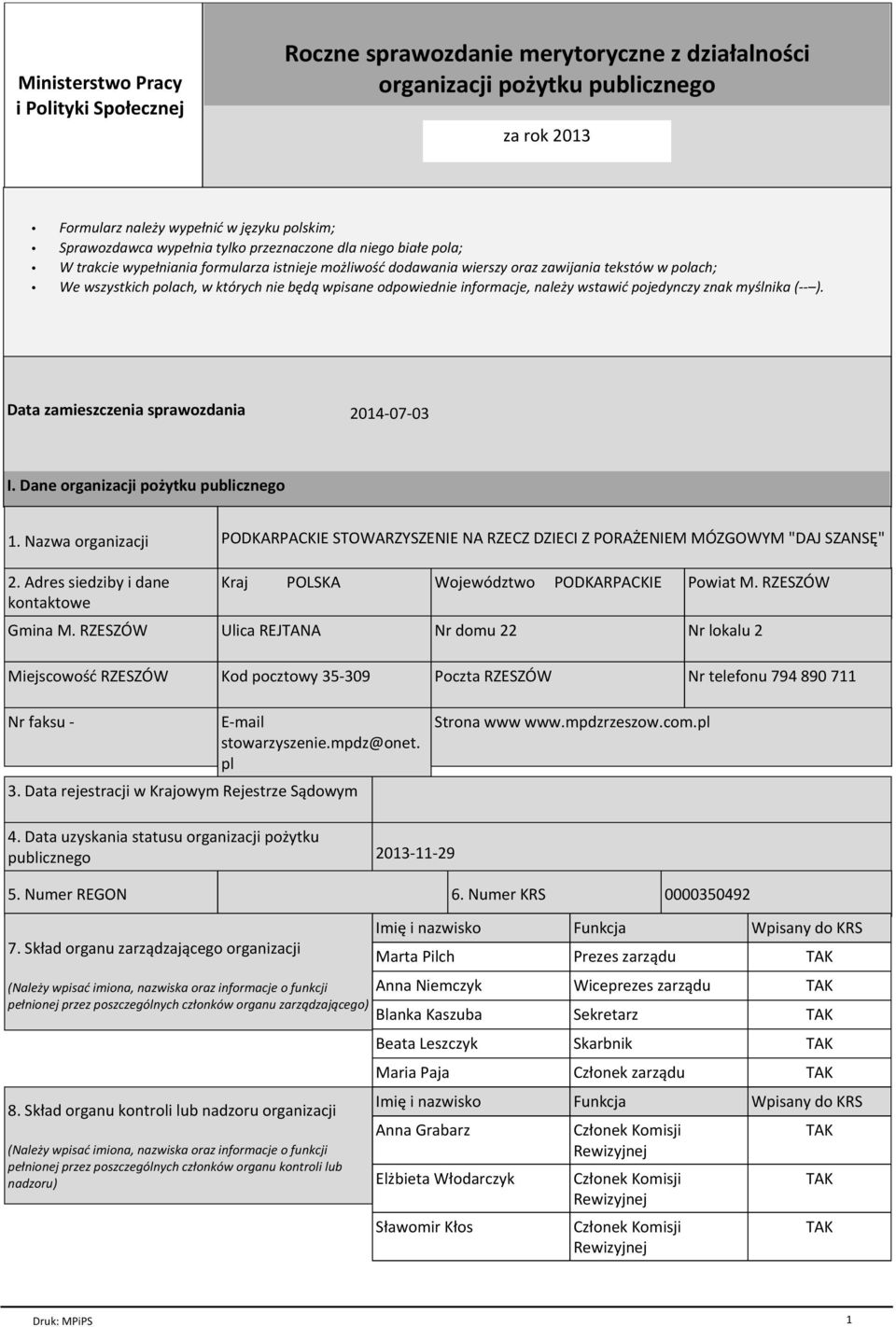 odpowiednie informacje, należy wstawić pojedynczy znak myślnika (-- ). Data zamieszczenia sprawozdania 2014-07-03 I. Dane organizacji pożytku publicznego 1. Nazwa organizacji 2.