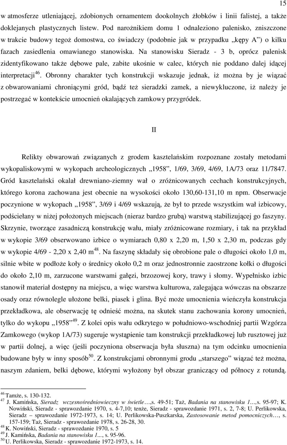 Na stanowisku Sieradz - 3 b, oprócz palenisk zidentyfikowano takŝe dębowe pale, zabite ukośnie w calec, których nie poddano dalej idącej interpretacji 46.