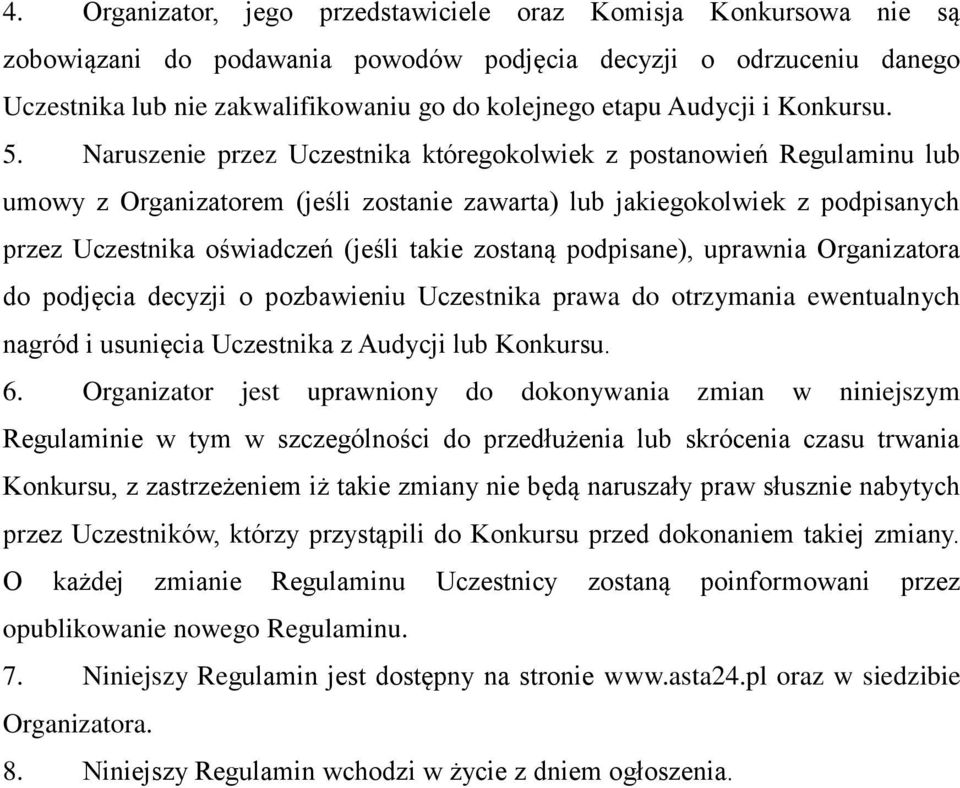 Naruszenie przez Uczestnika któregokolwiek z postanowień Regulaminu lub umowy z Organizatorem (jeśli zostanie zawarta) lub jakiegokolwiek z podpisanych przez Uczestnika oświadczeń (jeśli takie