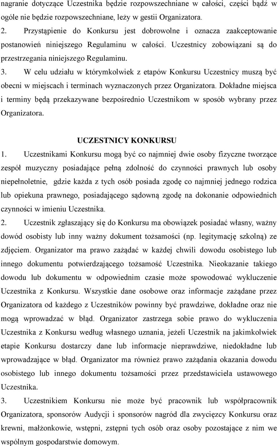 W celu udziału w którymkolwiek z etapów Konkursu Uczestnicy muszą być obecni w miejscach i terminach wyznaczonych przez Organizatora.