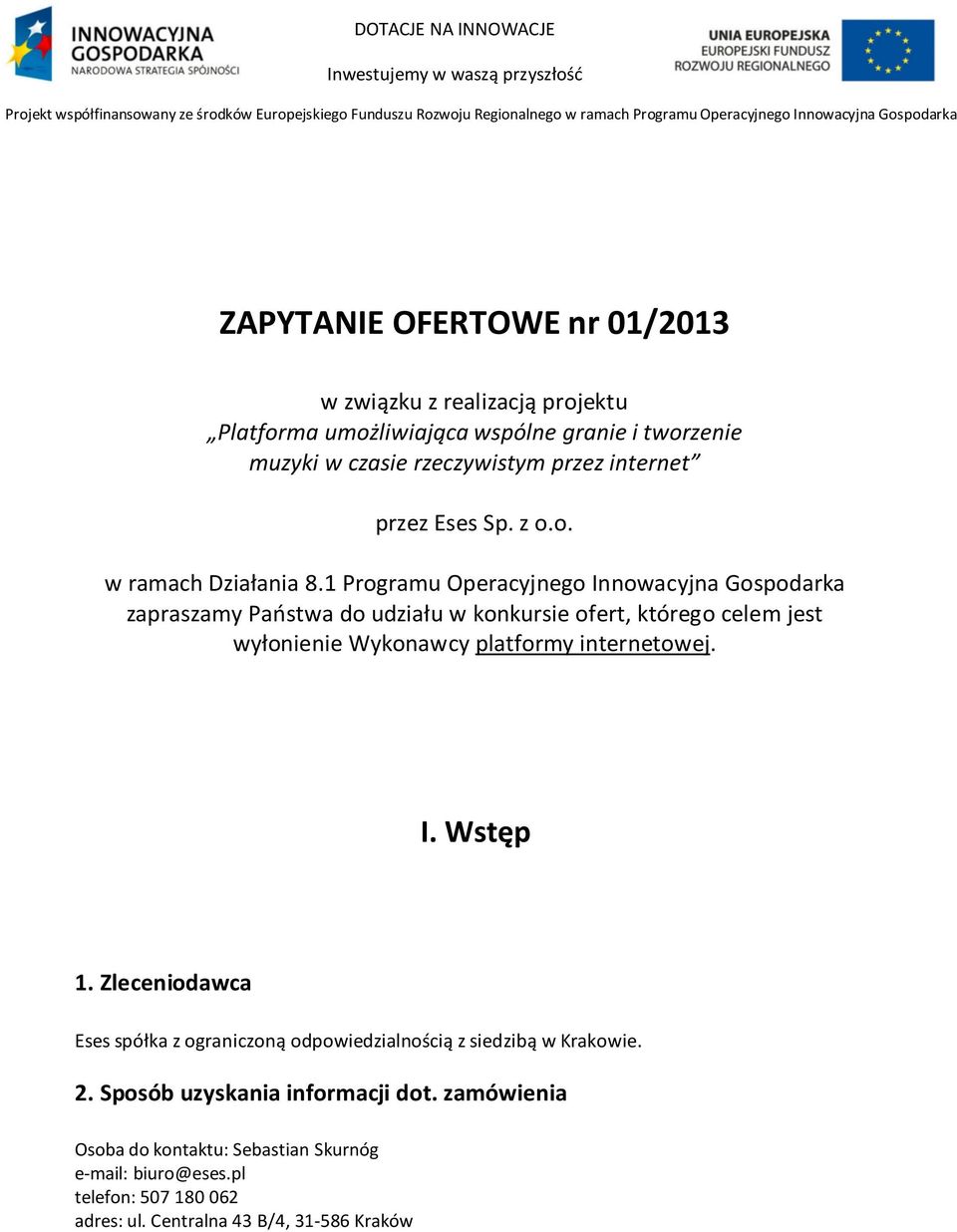 1 Programu Operacyjnego Innowacyjna Gospodarka zapraszamy Państwa do udziału w konkursie ofert, którego celem jest wyłonienie Wykonawcy platformy internetowej. I. Wstęp 1.