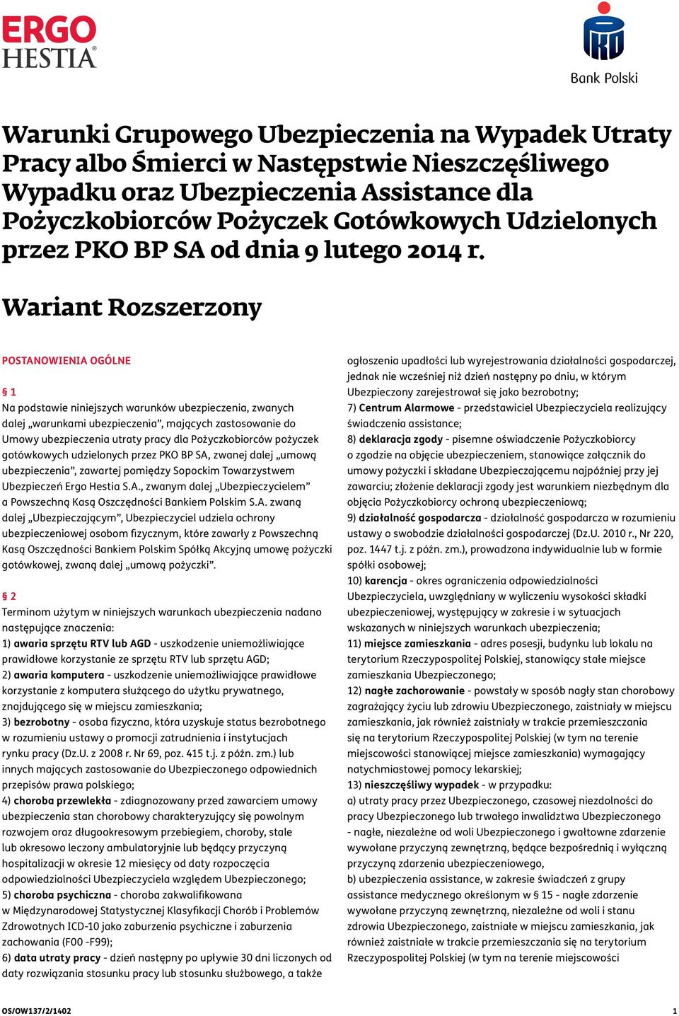 Wariant Rozszerzony POSTANOWIENIA OGÓLNE 1 Na podstawie niniejszych warunków ubezpieczenia, zwanych dalej warunkami ubezpieczenia, mających zastosowanie do Umowy ubezpieczenia utraty pracy dla