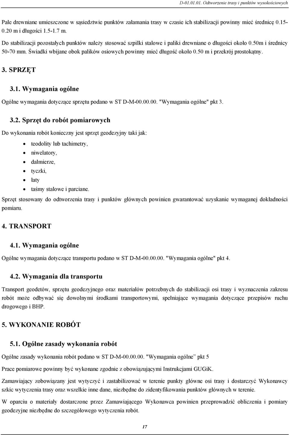 50 m i przekrój prostokątny. 3. SPRZĘT 3.1. Wymagania ogólne Ogólne wymagania dotyczące sprzętu podano w ST D-M-00.00.00. "Wymagania ogólne" pkt 3. 3.2.