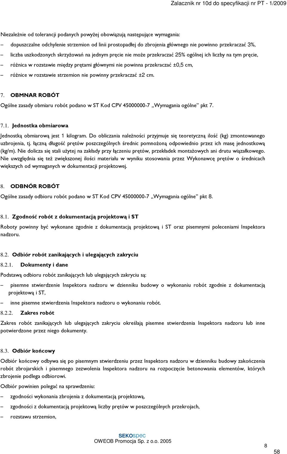 strzemion nie powinny przekraczać ±2 cm. 7. OBMIAR ROBÓT Ogólne zasady obmiaru robót podano w ST Kod CPV 45000000-7 Wymagania ogólne pkt 7. 7.1.