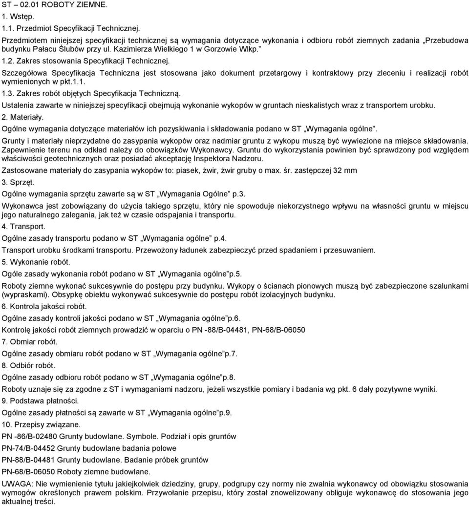 Zakres stosowania Specyfikacji Technicznej. Szczegółowa Specyfikacja Techniczna jest stosowana jako dokument przetargowy i kontraktowy przy zleceniu i realizacji robót wymienionych w pkt.1.1. 1.3.