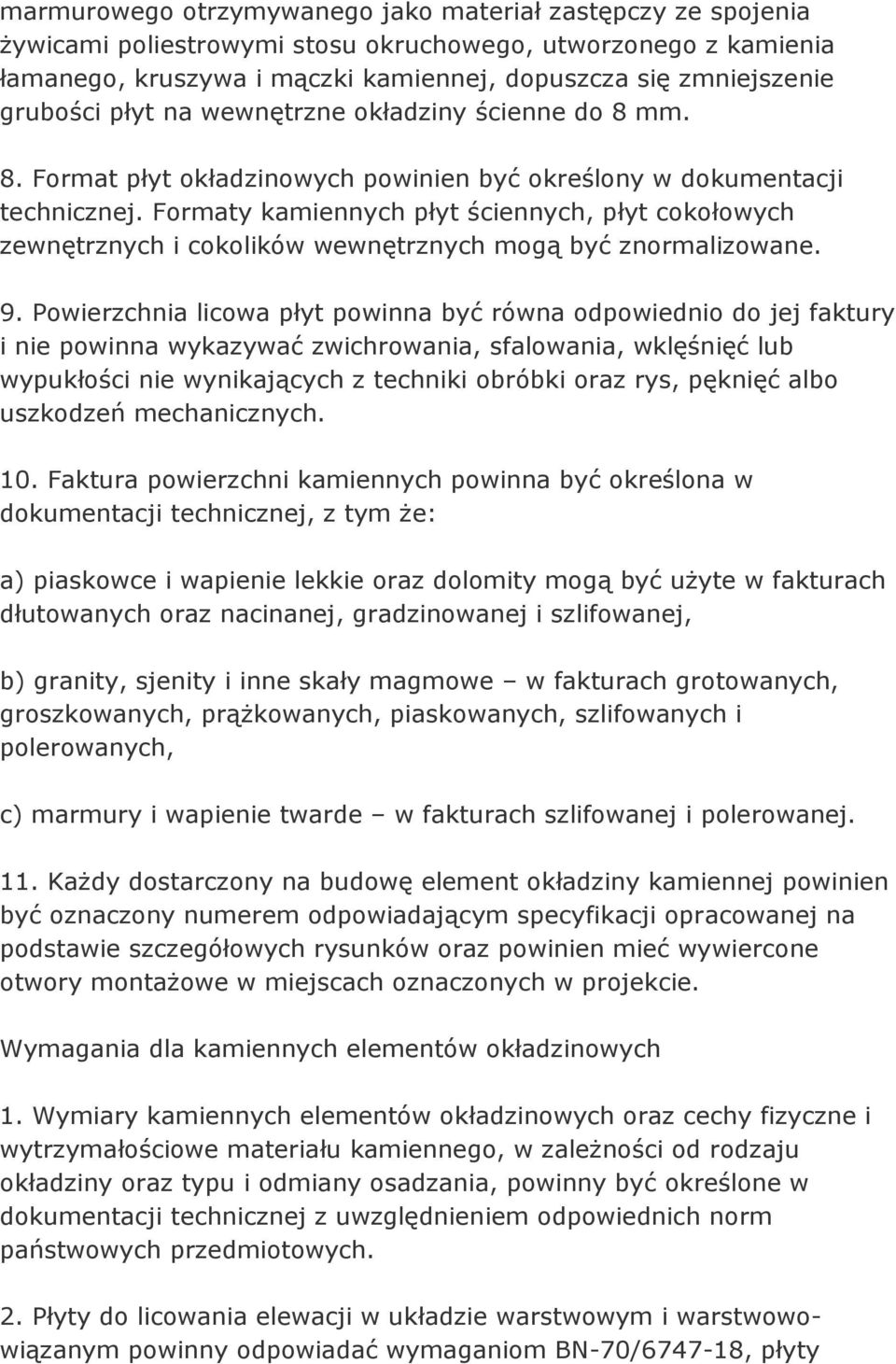 Formaty kamiennych płyt ściennych, płyt cokołowych zewnętrznych i cokolików wewnętrznych mogą być znormalizowane. 9.