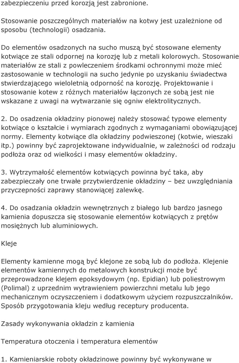 Stosowanie materiałów ze stali z powleczeniem środkami ochronnymi może mieć zastosowanie w technologii na sucho jedynie po uzyskaniu świadectwa stwierdzającego wieloletnią odporność na korozję.