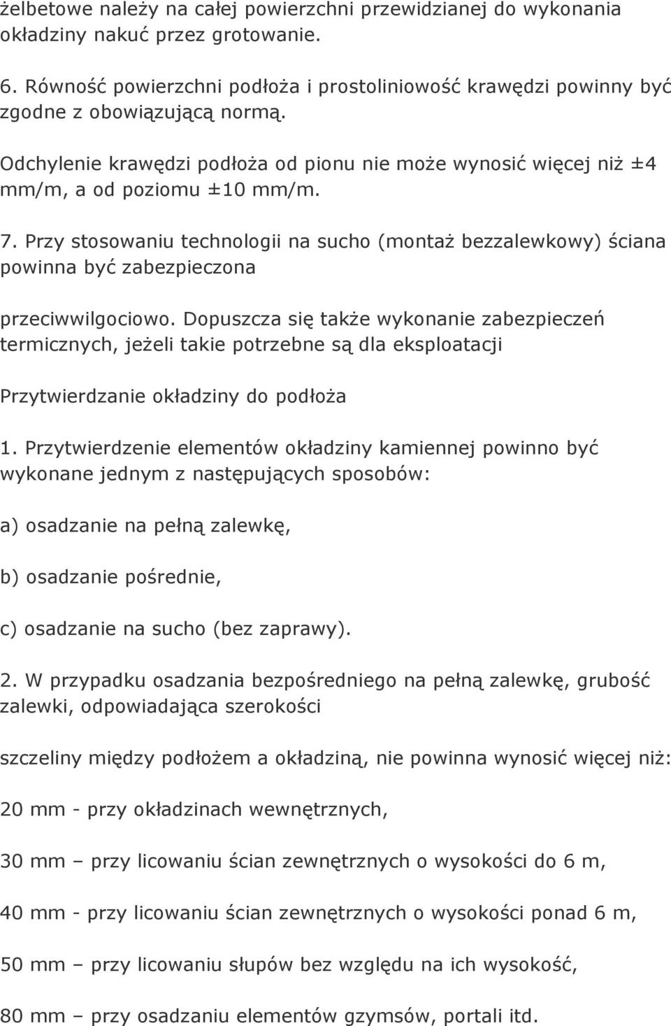 Przy stosowaniu technologii na sucho (montaż bezzalewkowy) ściana powinna być zabezpieczona przeciwwilgociowo.