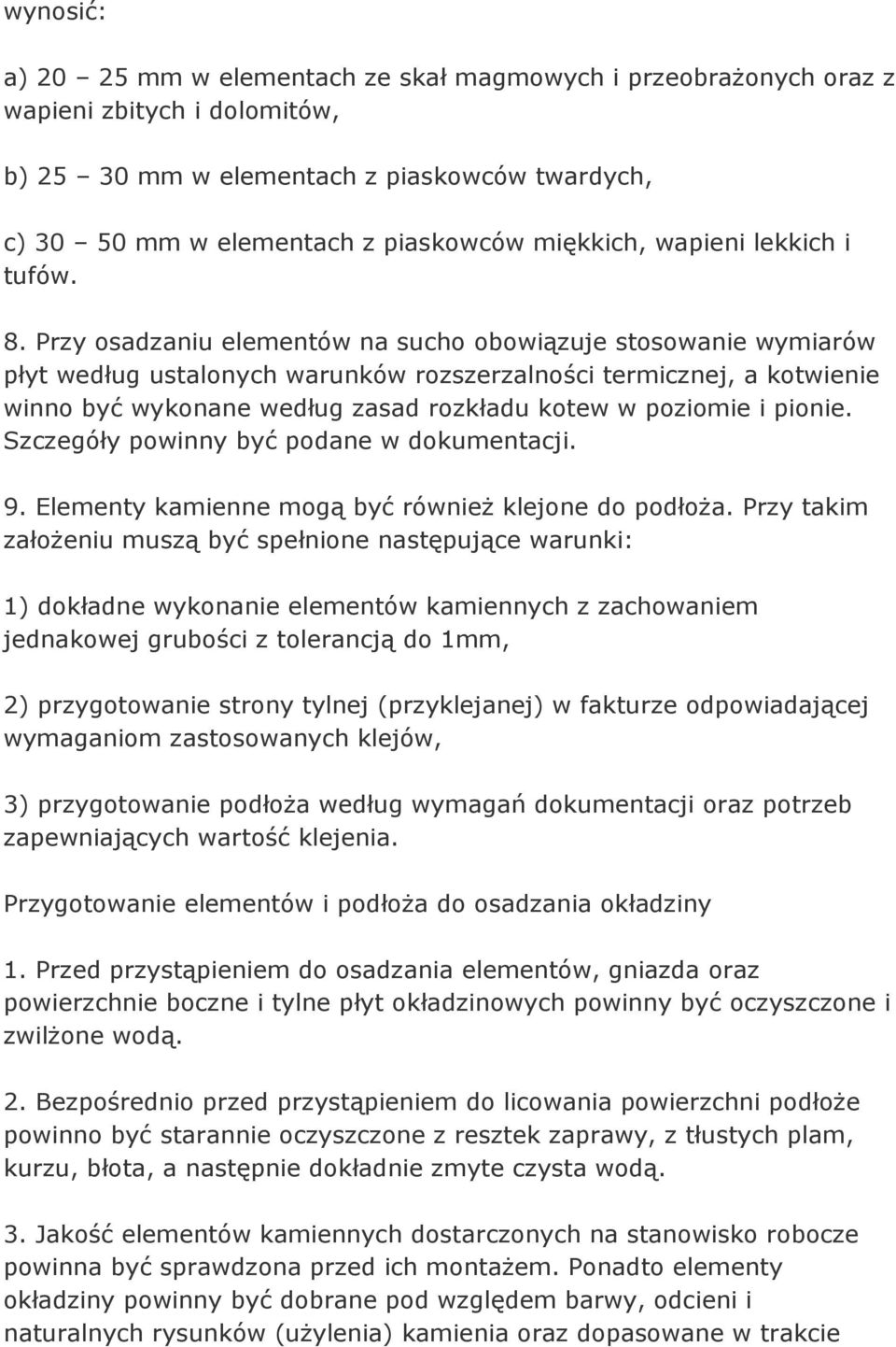 Przy osadzaniu elementów na sucho obowiązuje stosowanie wymiarów płyt według ustalonych warunków rozszerzalności termicznej, a kotwienie winno być wykonane według zasad rozkładu kotew w poziomie i