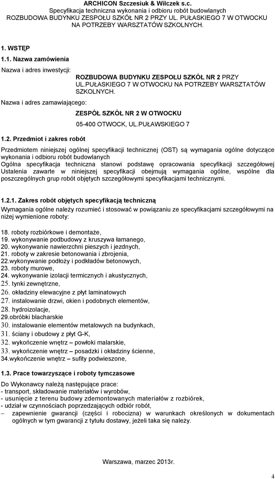 PUŁAWSKIEGO 7 Przedmiotem niniejszej ogólnej specyfikacji technicznej (OST) są wymagania ogólne dotyczące wykonania i odbioru robót budowlanych Ogólna specyfikacja techniczna stanowi podstawę