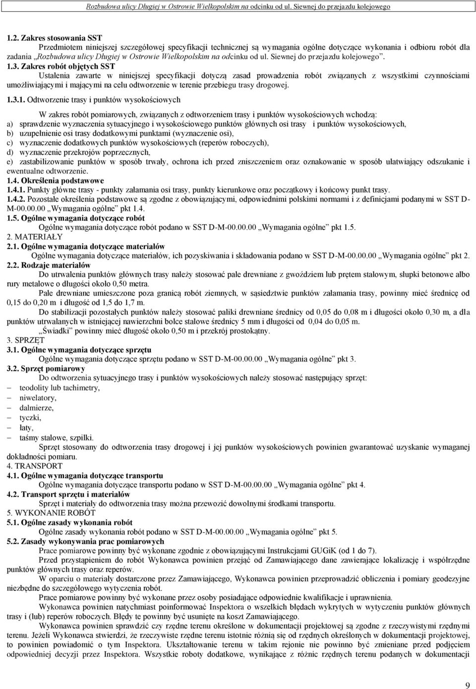 Zakres robót objętych SST Ustalenia zawarte w niniejszej specyfikacji dotyczą zasad prowadzenia robót związanych z wszystkimi czynnościami umożliwiającymi i mającymi na celu odtworzenie w terenie