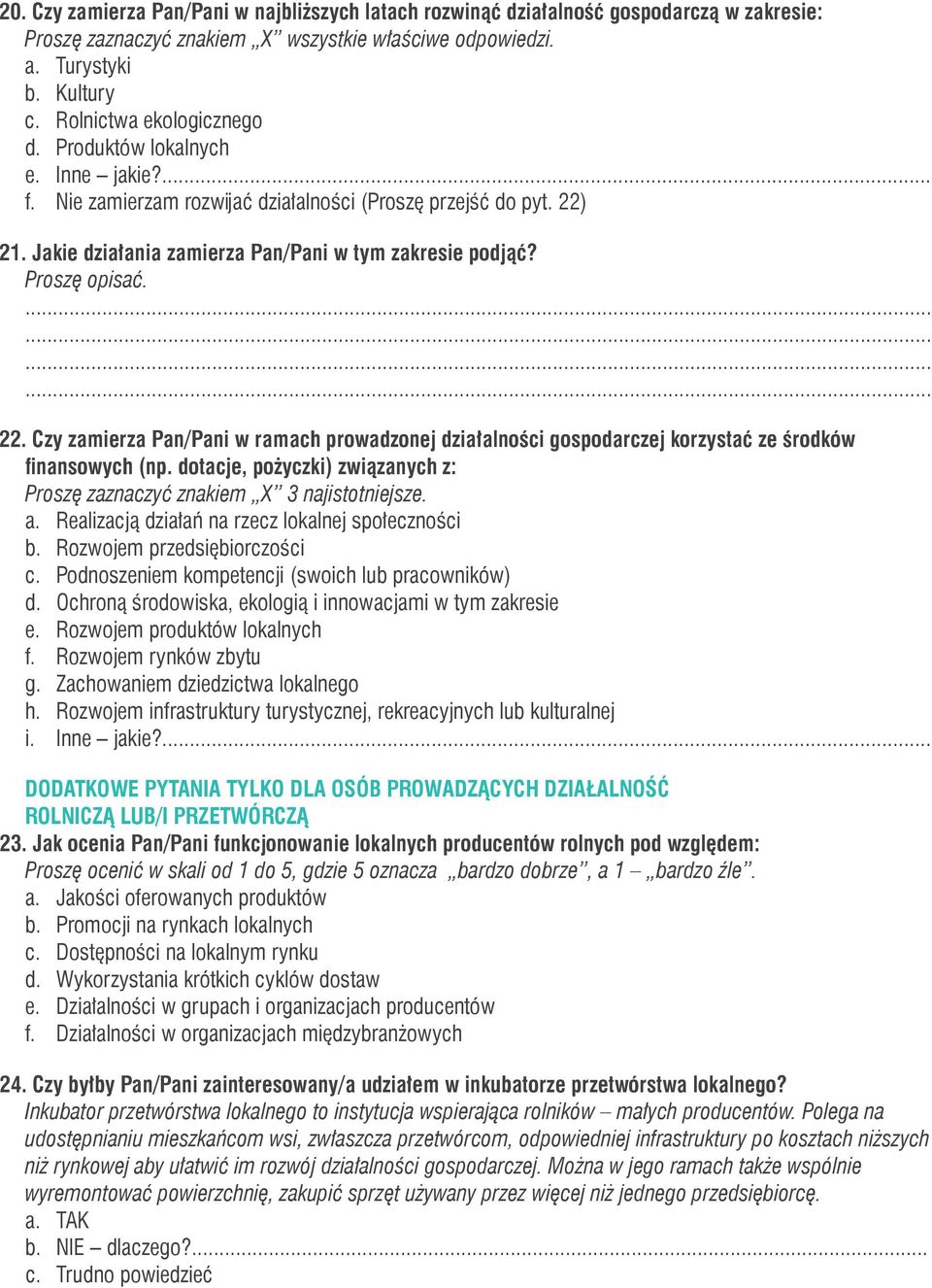 21. Jakie działania zamierza Pan/Pani w tym zakresie podjąć? 22. Czy zamierza Pan/Pani w ramach prowadzonej działalności gospodarczej korzystać ze środków finansowych (np.