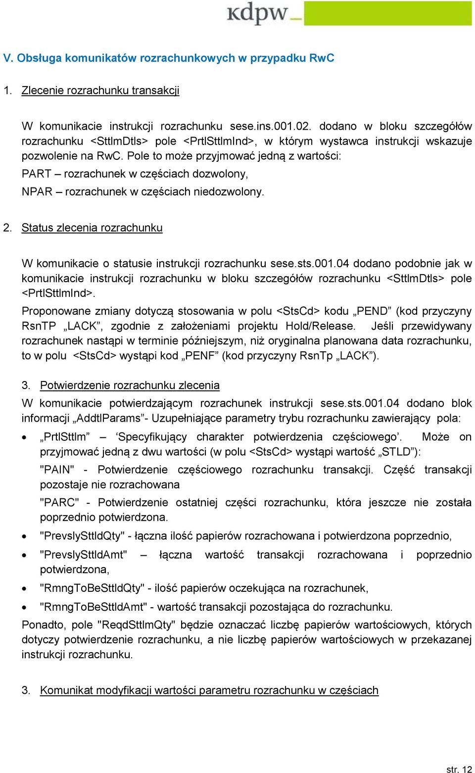 Pole to może przyjmować jedną z wartości: PART rozrachunek w częściach dozwolony, NPAR rozrachunek w częściach niedozwolony. 2.