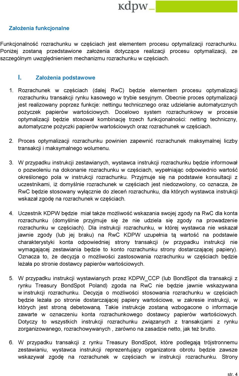 Rozrachunek w częściach (dalej RwC) będzie elementem procesu optymalizacji rozrachunku transakcji rynku kasowego w trybie sesyjnym.