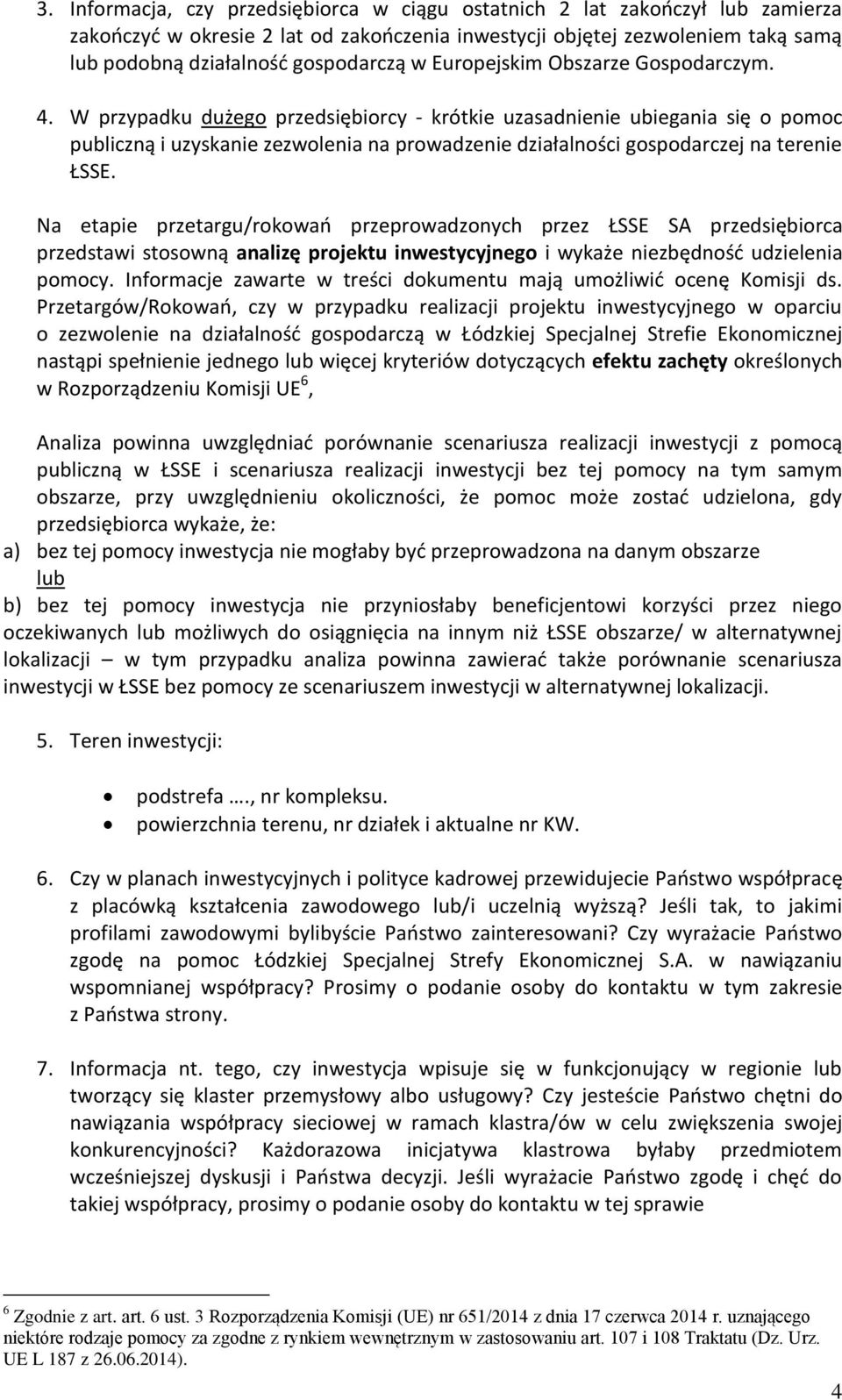 W przypadku dużego przedsiębiorcy - krótkie uzasadnienie ubiegania się o pomoc publiczną i uzyskanie zezwolenia na prowadzenie działalności gospodarczej na terenie ŁSSE.