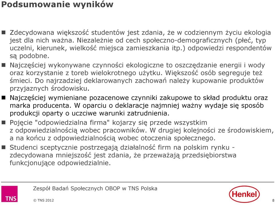 Najczęściej wykonywane czynności ekologiczne to oszczędzanie energii i wody oraz korzystanie z toreb wielokrotnego użytku. Większość osób segreguje też śmieci.