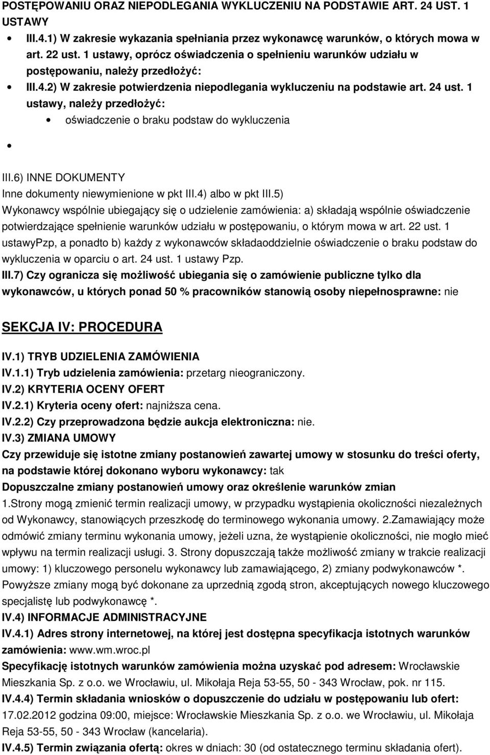 1 ustawy, należy przedłożyć: oświadczenie o braku podstaw do wykluczenia III.6) INNE DOKUMENTY Inne dokumenty niewymienione w pkt III.4) albo w pkt III.