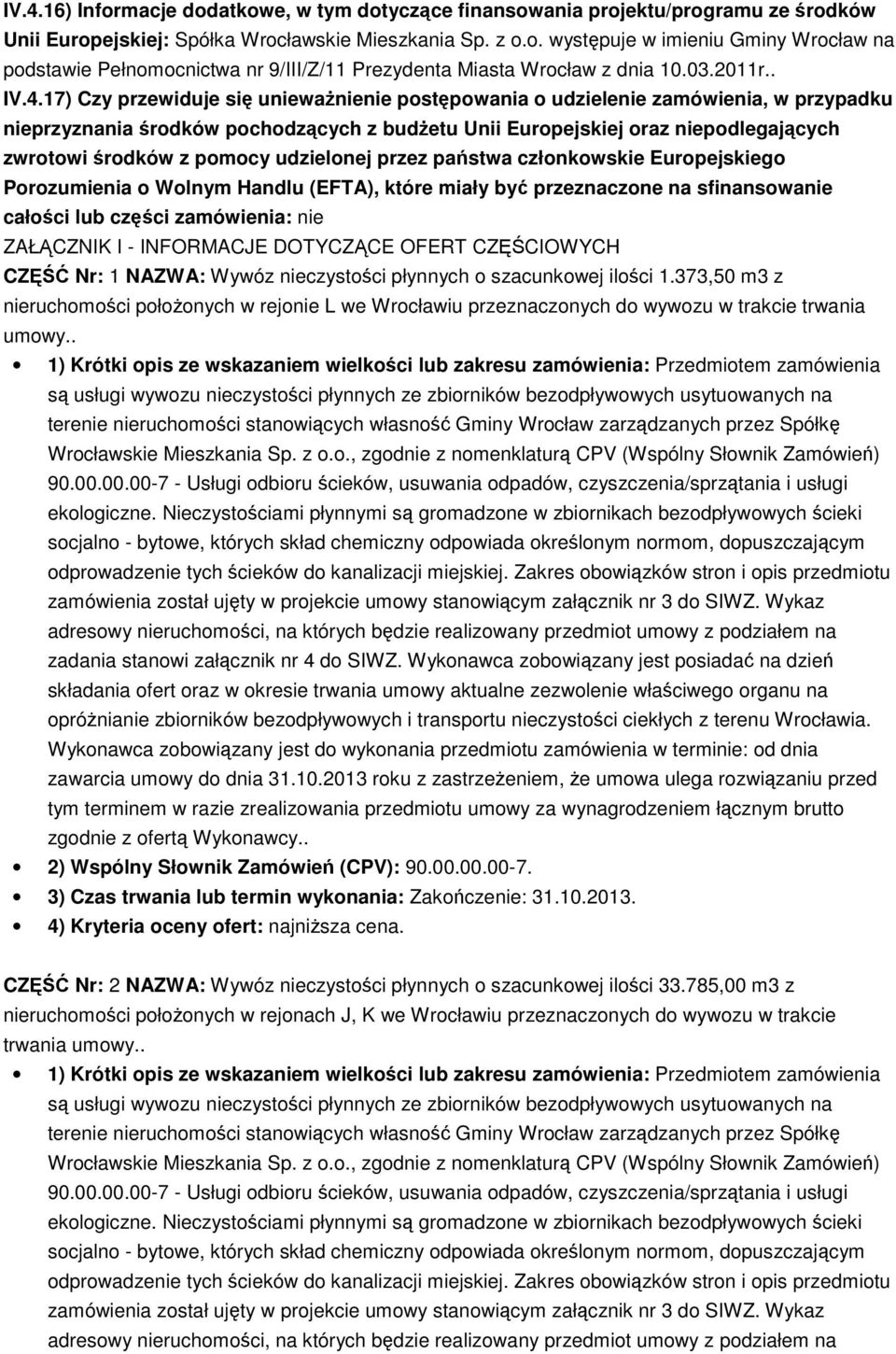 17) Czy przewiduje się unieważnienie postępowania o udzielenie zamówienia, w przypadku nieprzyznania środków pochodzących z budżetu Unii Europejskiej oraz niepodlegających zwrotowi środków z pomocy