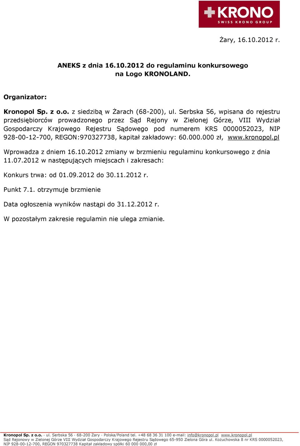928-00-12-700, REGON:970327738, kapitał zakładowy: 60.000.000 zł, www.kronopol.pl Wprowadza z dniem 16.10.2012 zmiany w brzmieniu regulaminu konkursowego z dnia 11.07.