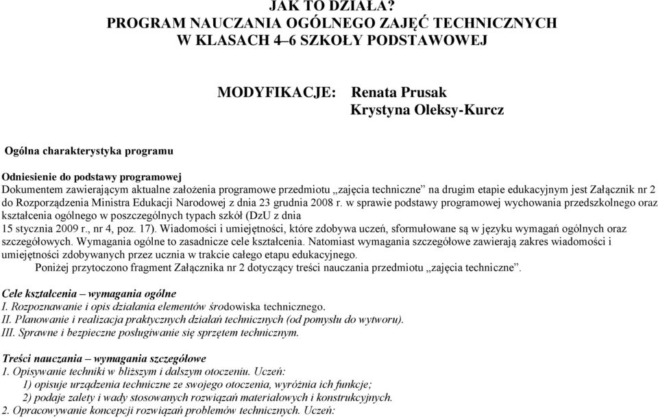 Dokumentem zawierającym aktualne założenia programowe przedmiotu zajęcia techniczne na drugim etapie edukacyjnym jest Załącznik nr 2 do Rozporządzenia Ministra Edukacji Narodowej z dnia 23 grudnia