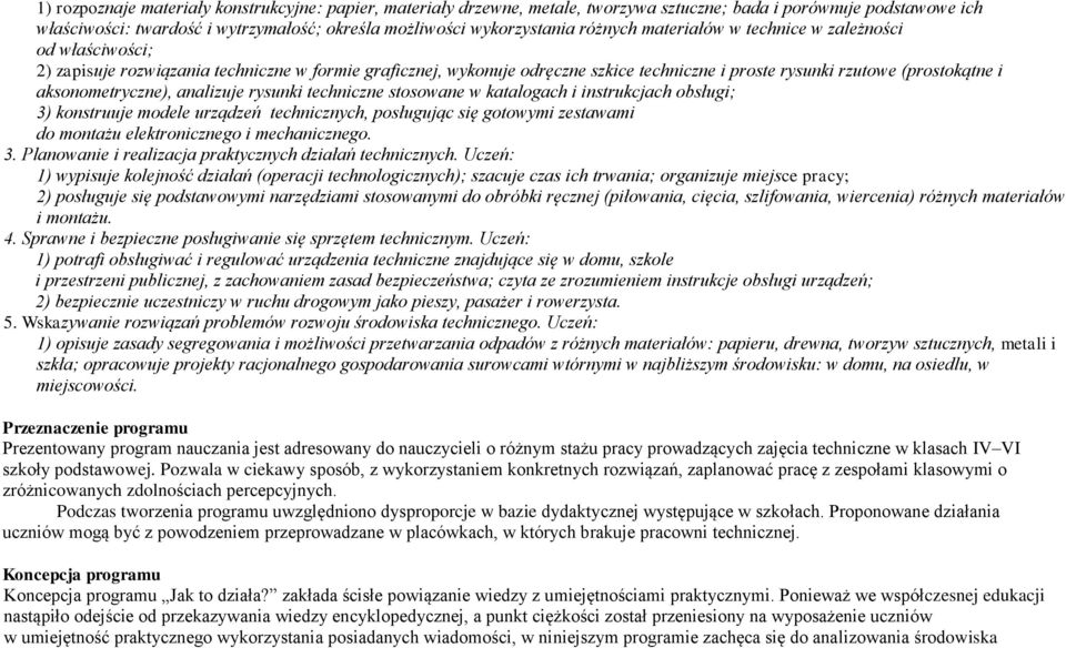 aksonometryczne), analizuje rysunki techniczne stosowane w katalogach i instrukcjach obsługi; 3) konstruuje modele urządzeń technicznych, posługując się gotowymi zestawami do montażu elektronicznego