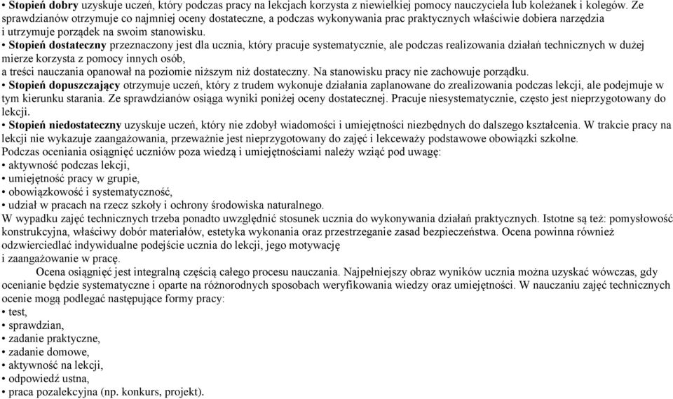 Stopień dostateczny przeznaczony jest dla ucznia, który pracuje systematycznie, ale podczas realizowania działań technicznych w dużej mierze korzysta z pomocy innych osób, a treści nauczania opanował