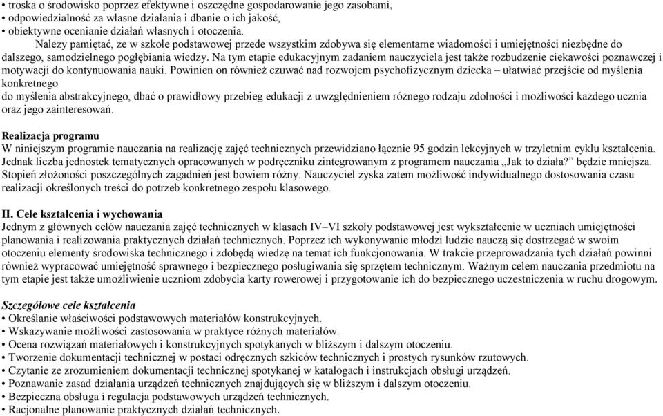 Na tym etapie edukacyjnym zadaniem nauczyciela jest także rozbudzenie ciekawości poznawczej i motywacji do kontynuowania nauki.