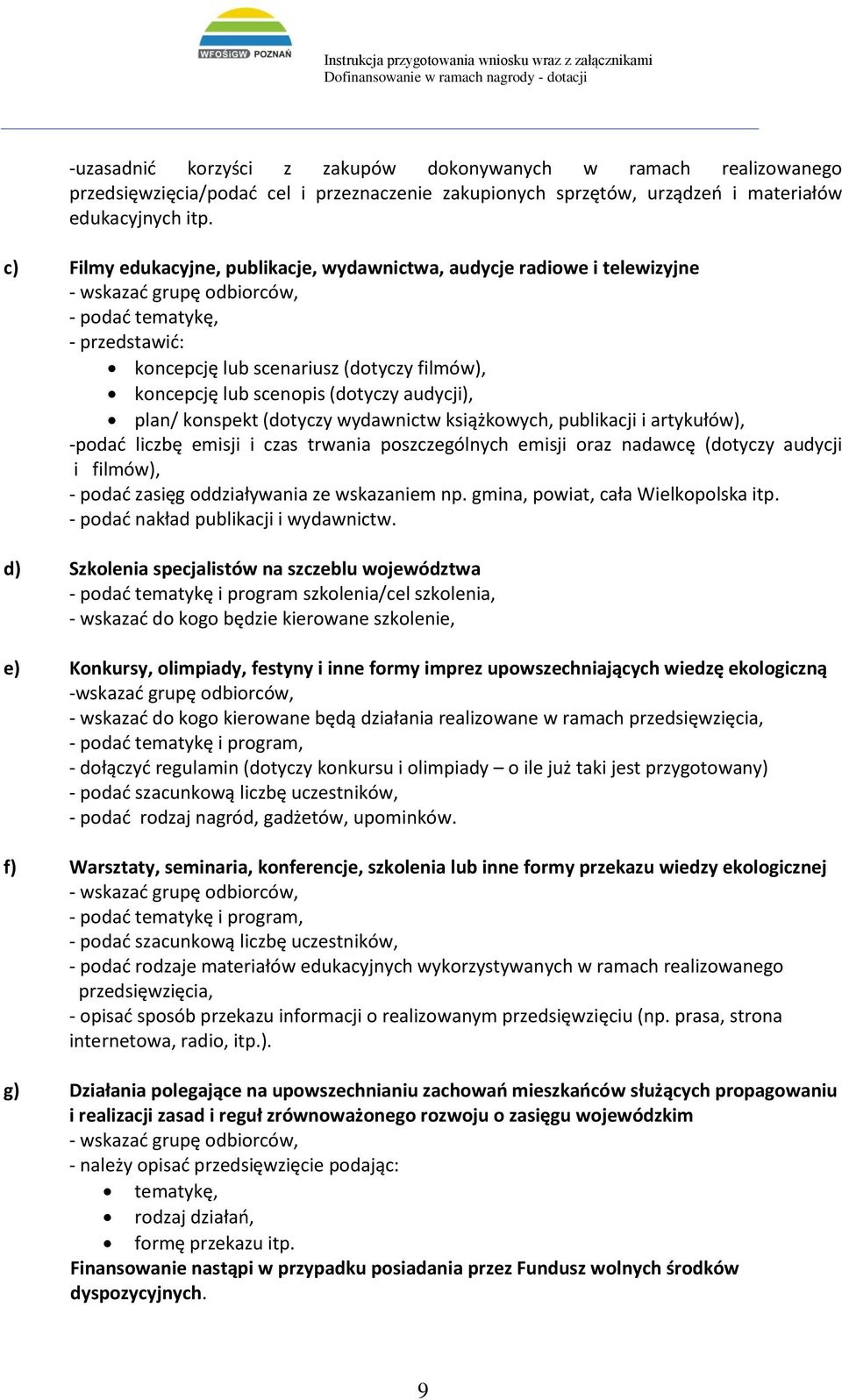 konspekt (dotyczy wydawnictw książkowych, publikacji i artykułów), -podać liczbę emisji i czas trwania poszczególnych emisji oraz nadawcę (dotyczy audycji i filmów), - podać zasięg oddziaływania ze