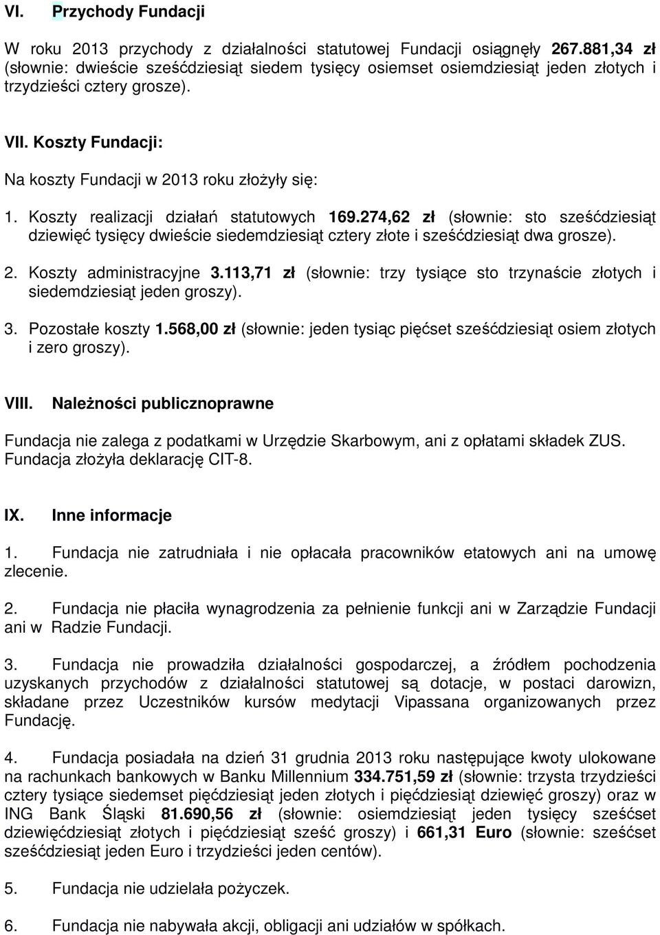 Koszty realizacji działań statutowych 169.274,62 zł (słownie: sto sześćdziesiąt dziewięć tysięcy dwieście siedemdziesiąt cztery złote i sześćdziesiąt dwa grosze). 2. Koszty administracyjne 3.